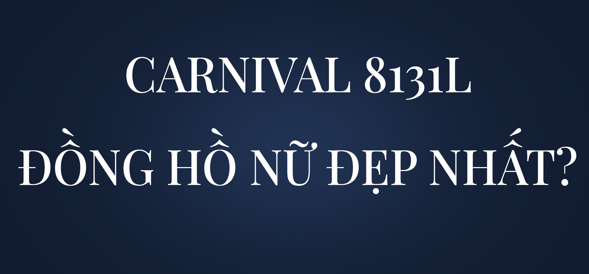 Carnival 8131L - Đồng hồ nữ đẹp nhất?