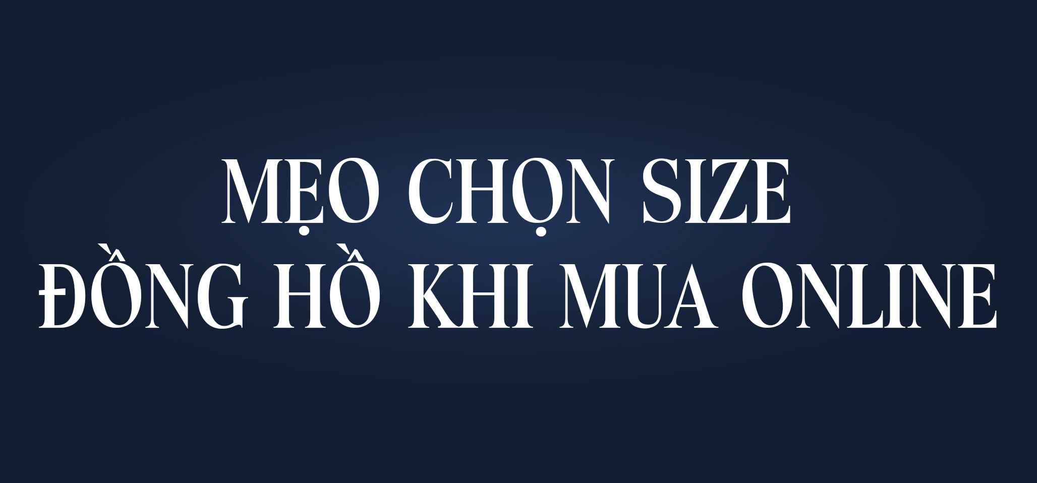 MẸO CHỌN SIZE ĐỒNG HỒ